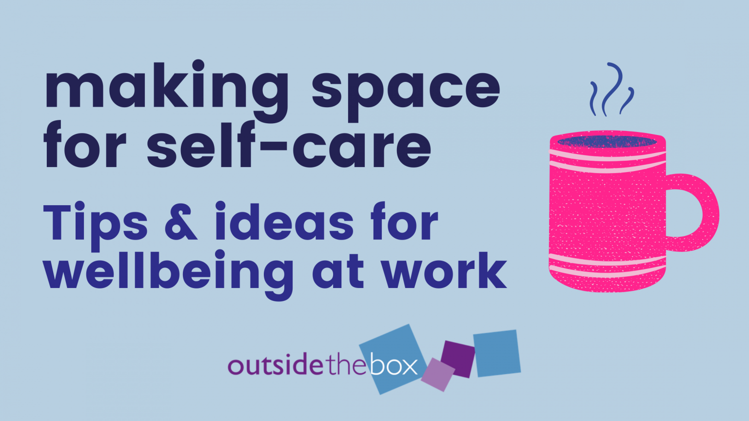 Making space for self-care - tips and ideas for wellbeing at work