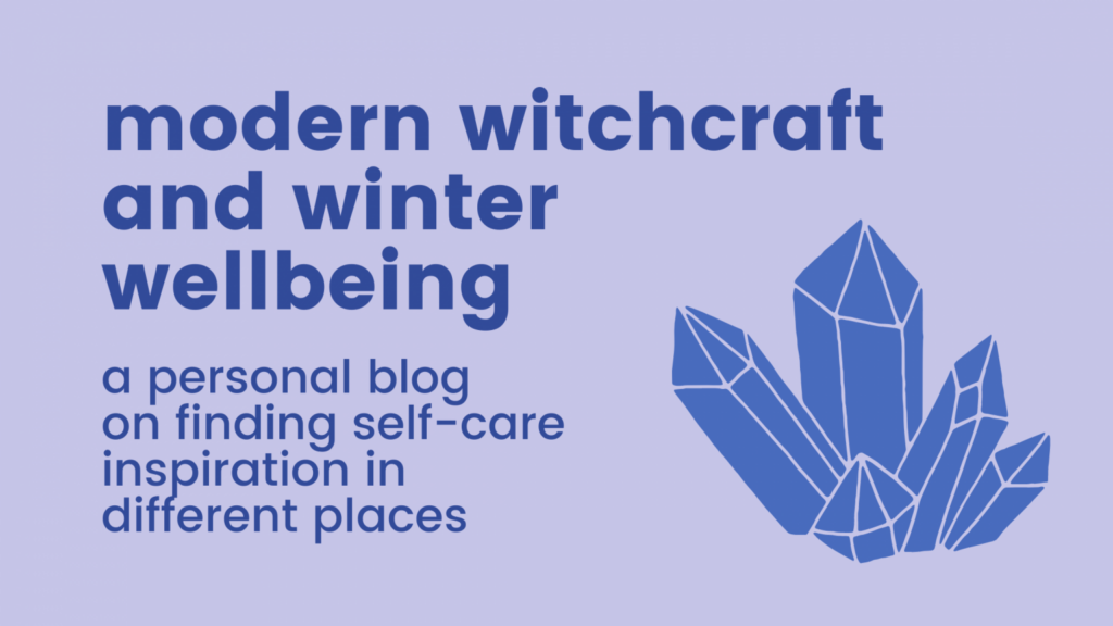 Modern witchcraft and winter wellbeing - seasonal blog on finding self-care inspiration in different places