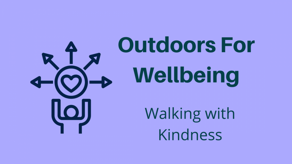 Outdoors for wellbeing - walking with kindness
