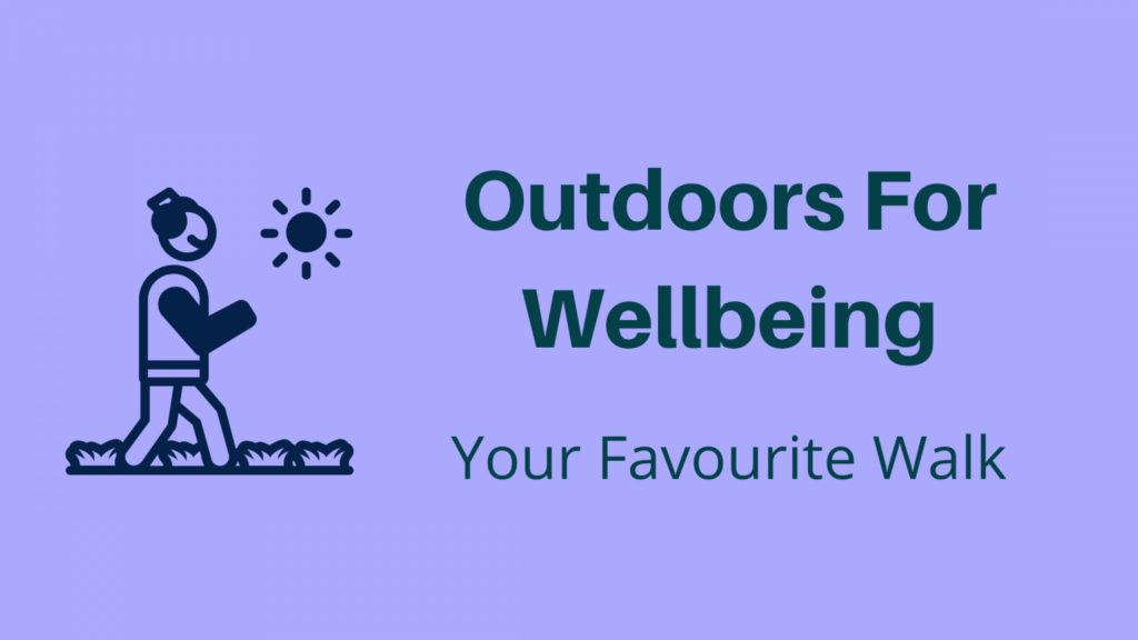 Outdoors for wellbeing - your favourite walk