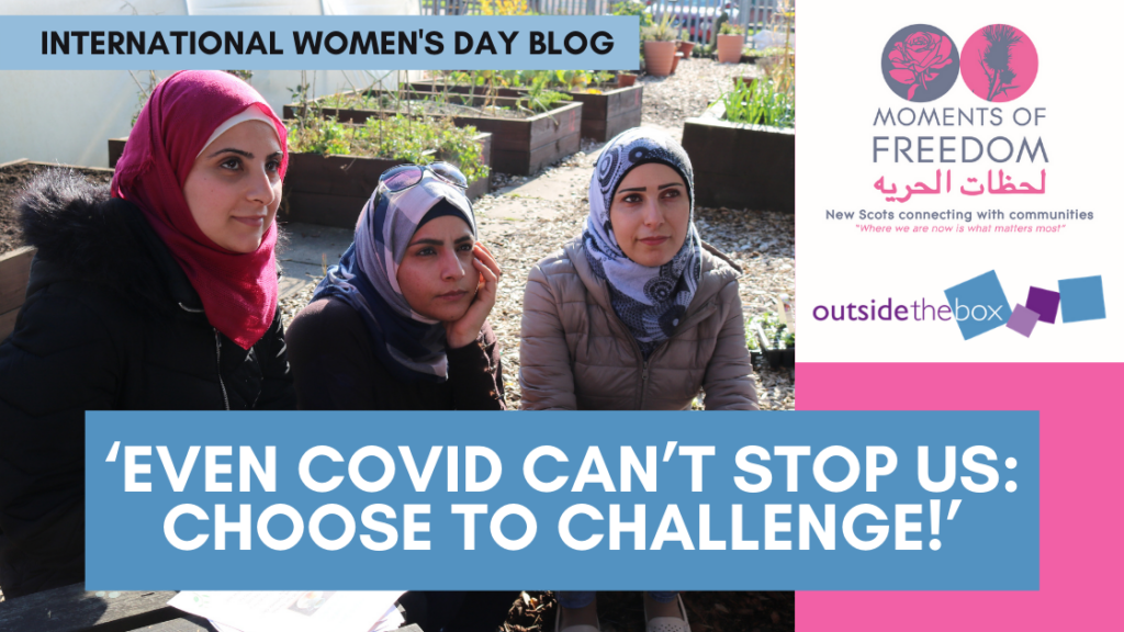 Moments of Freedom International Women's day blog - even covid can't stop us - choose to challenge
