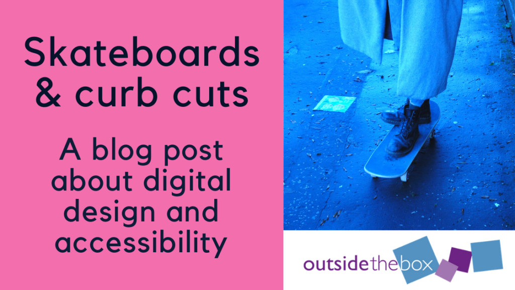 Skateboards and curb cuts - a blog about digital design and accessibility