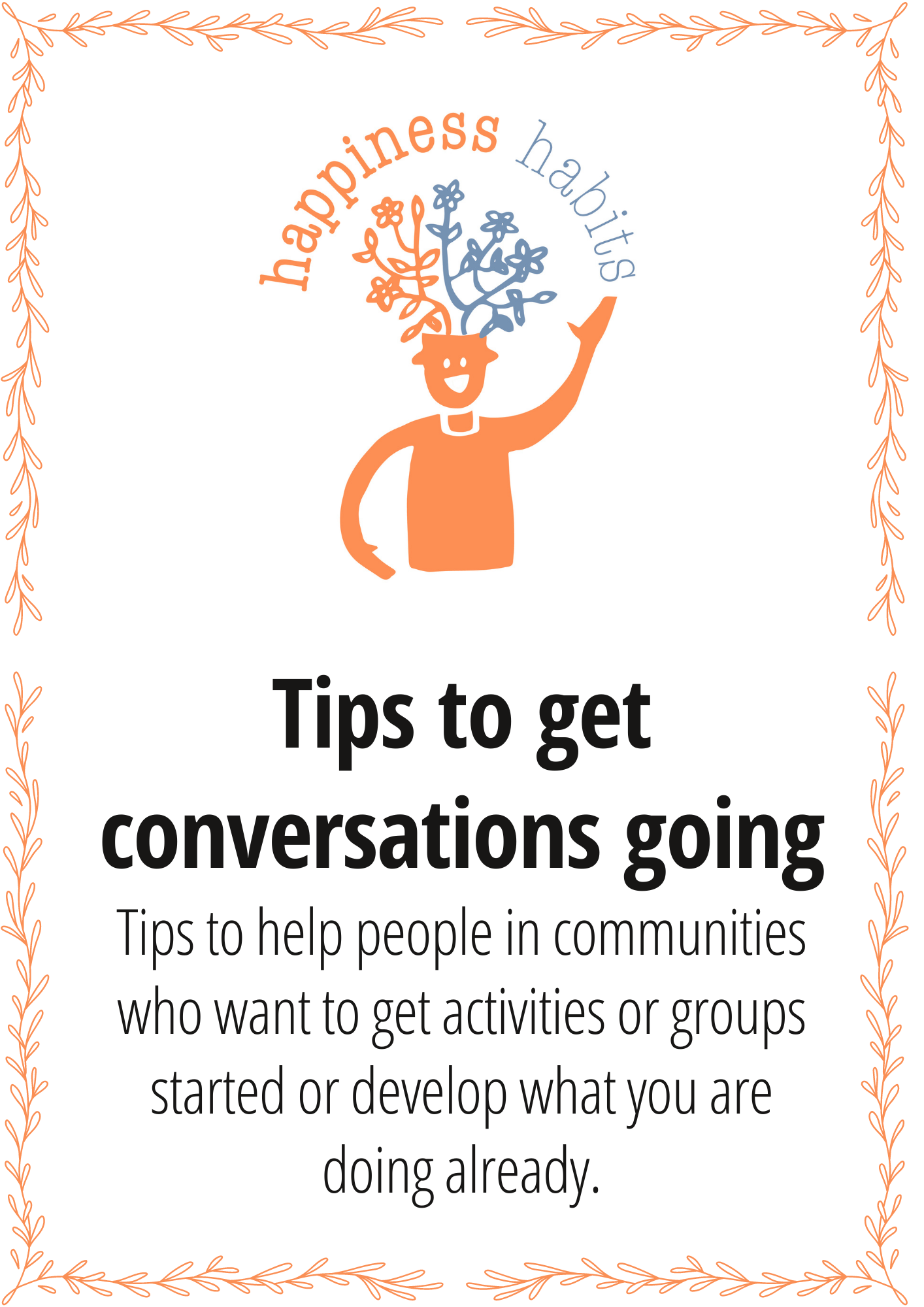 Tips to get conversations going. Tips to help people in communities who want to get activities or groups started or develop what you are doing already.