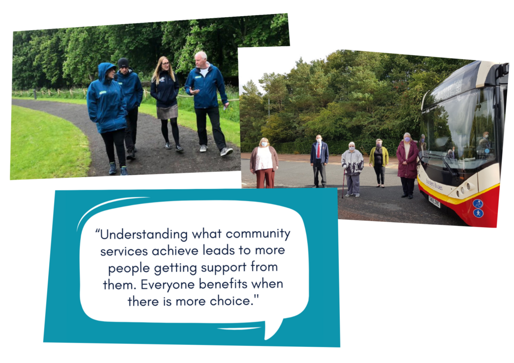 "Understanding what community services achieve leads to more people getting support from them. Everyone benefits when there is more choice." A community bus project and a walking group