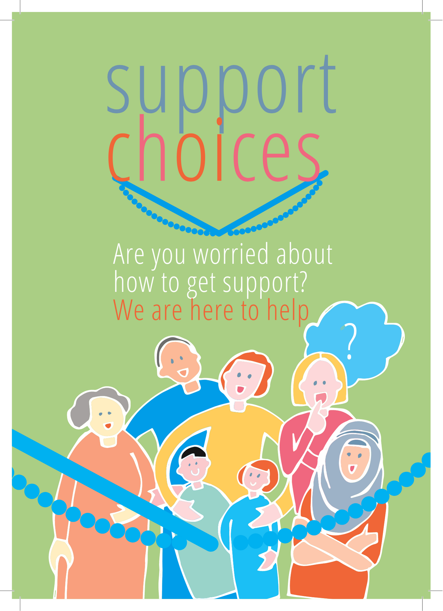 Support Choices. Are you worries about how to get support? We are here to help