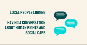 Local People Linking - having a conversation about human rights and social care