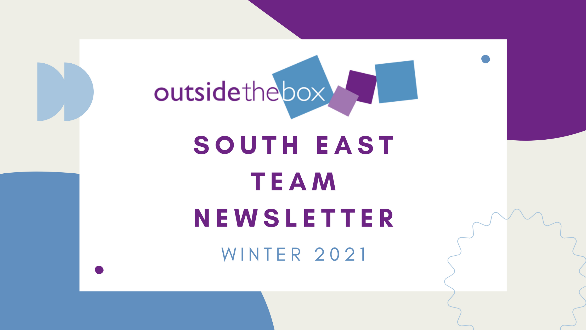 Outside the Box South East Team newsletter winter 2021