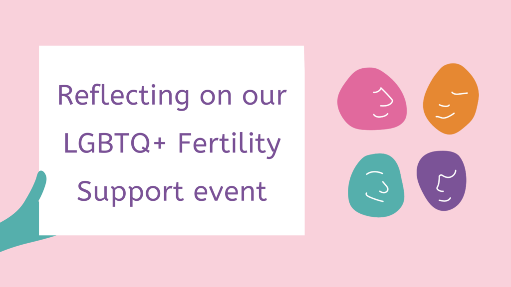 Reflecting on our LGBTQ+ fertility support event