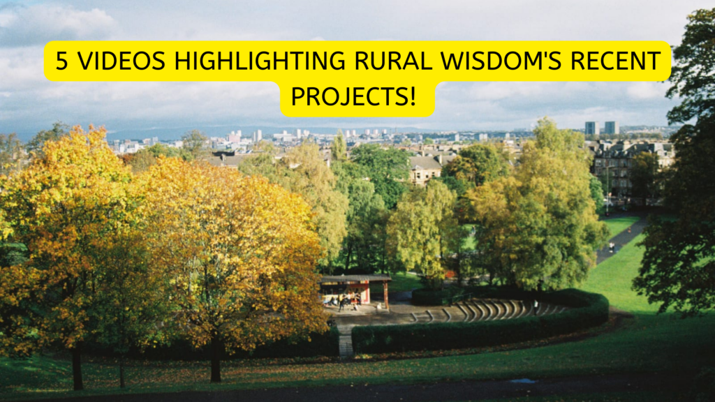 5 videos highlighting Rural Wisdom's recent projects!