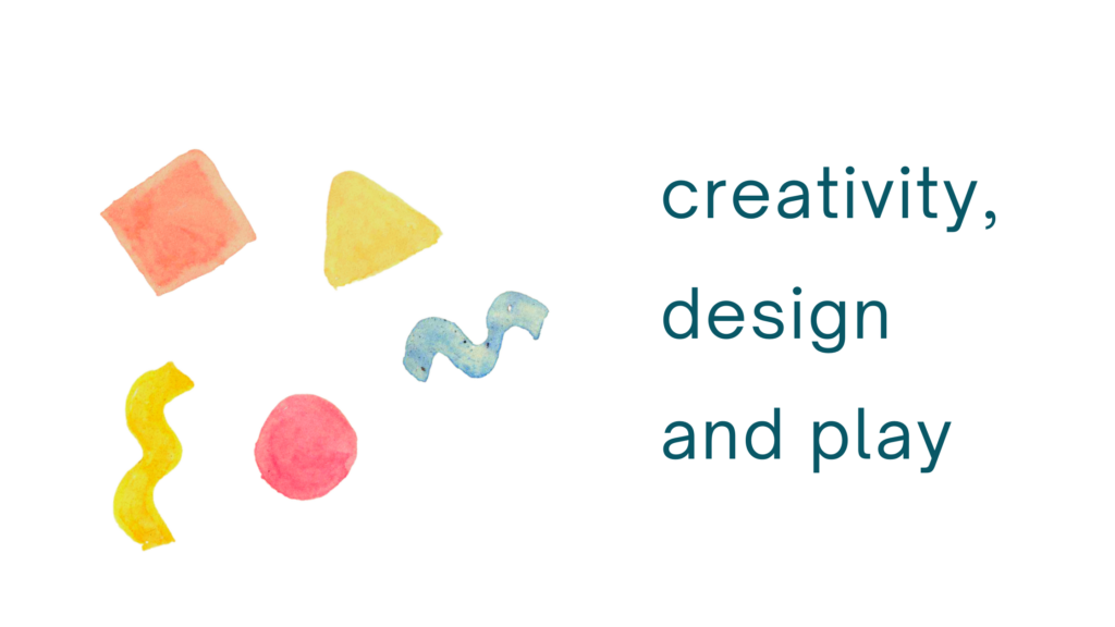 creativity, design and play