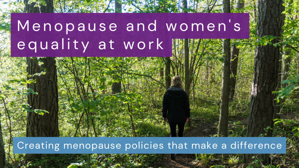 Menopause and women's equality at work - creating menopause policies that make a difference