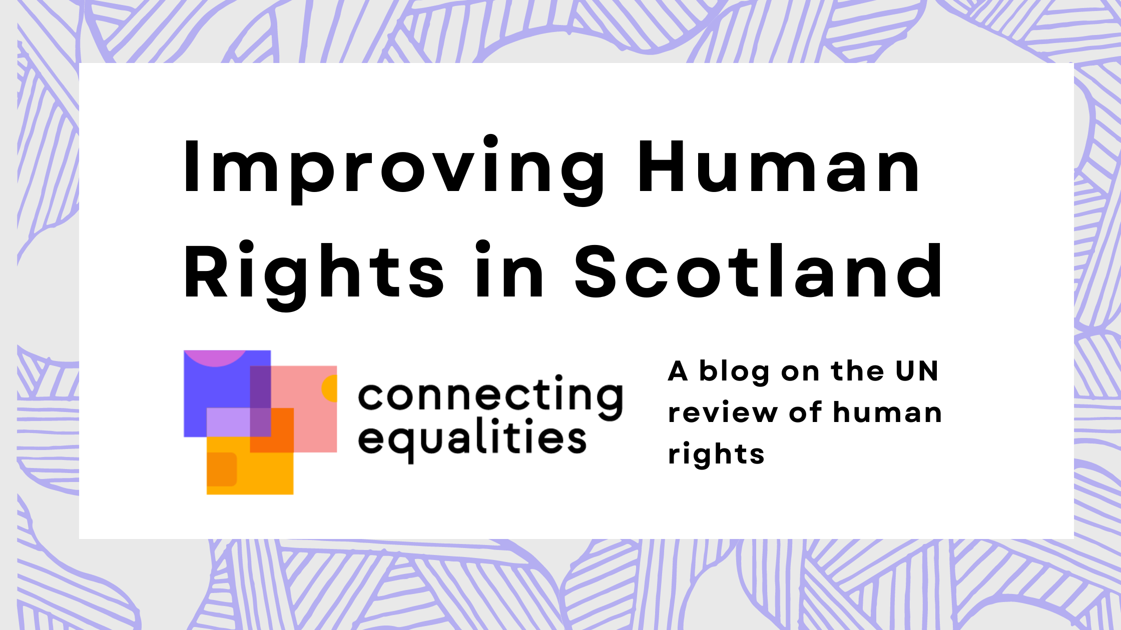 Improving Human Rights in Scotland, a blog on the UN review of human rights
