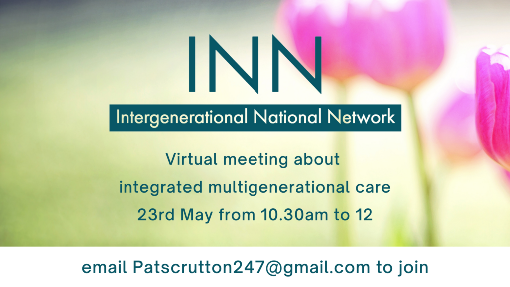 INN meeting. Virtual meeting about integrated multigenerational care 23rd May from 10.30am to 12. Email patscrutton247@gmail.com to join.