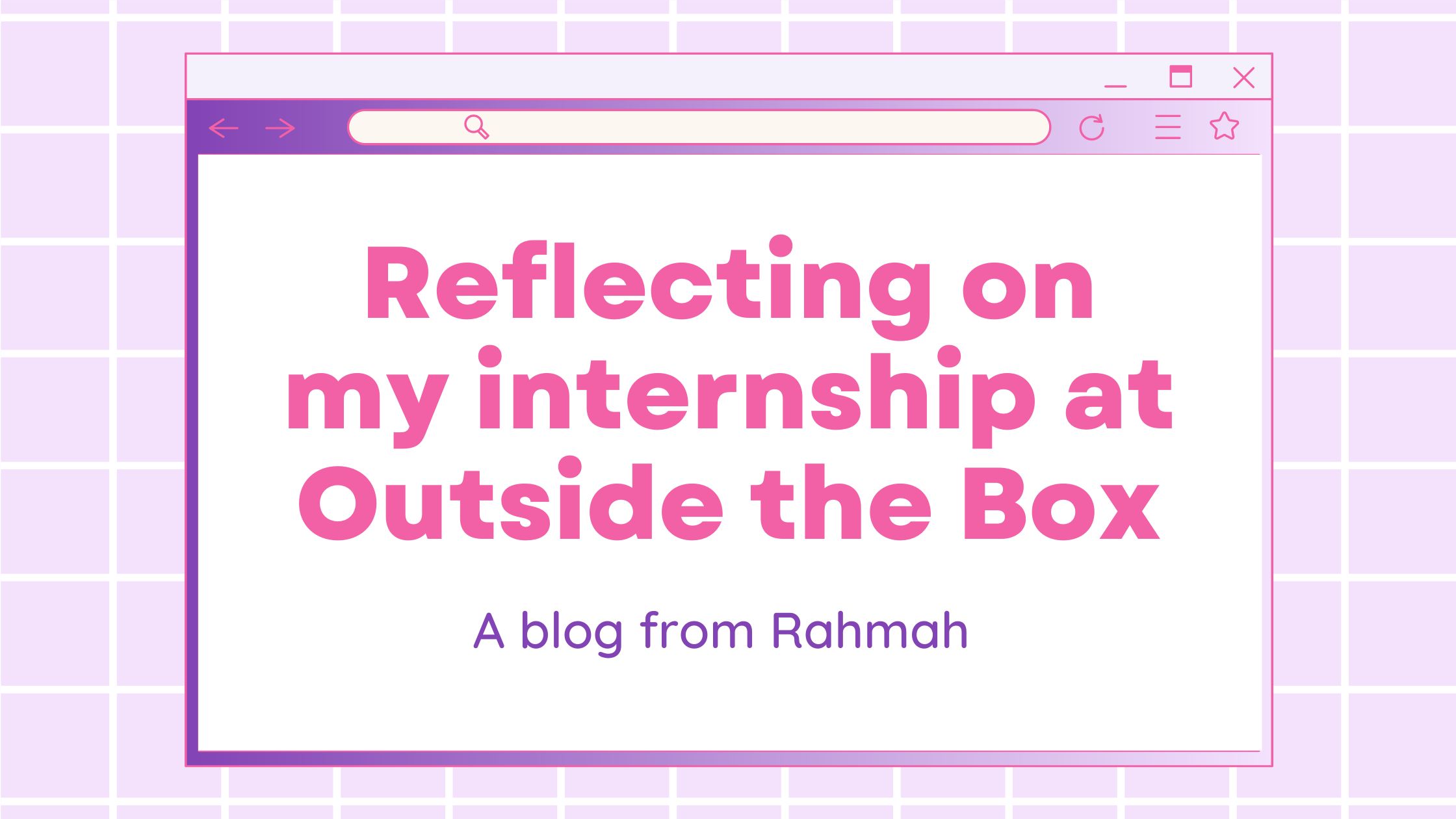 Reflecting on my internship at Outside the Box, a blog from Rahmah