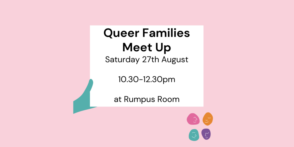 queer families meet up, Rumpus Room, 27th August, 10:30-12:30pm