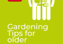 Gardening tips for older people. Tips to help groups, community gardens and professionals support older people they know continue to enjoy gardening