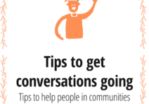 Tips to get conversations going. Tips to help people in communities who want to get activities or groups started or develop what you are doing already.